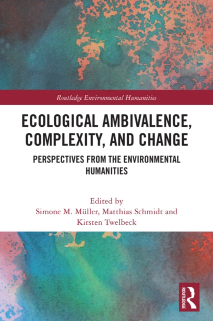 Ecological Ambivalence, Complexity, and Change: Perspectives from the Environmental Humanities