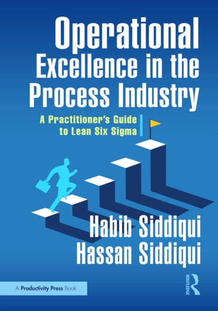 Operational Excellence in the Process Industry: A Practitioner’s Guide to Lean Six Sigma