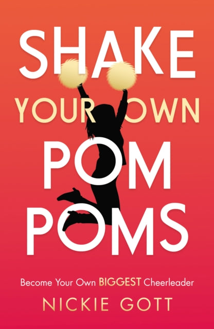 Shake Your Own Pompoms: Become Your Own Biggest Cheerleader