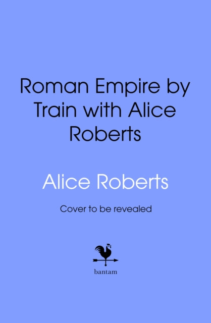 Roman Empire by Train with Alice Roberts: A Travel Journal