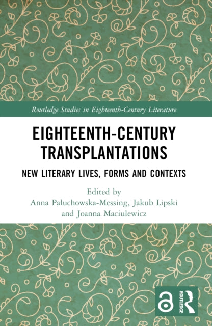 Eighteenth-Century Transplantations: New Literary Lives, Forms and Contexts
