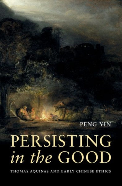 Persisting in the Good: Thomas Aquinas and Early Chinese Ethics