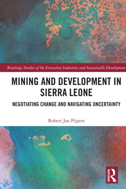 Mining and Development in Sierra Leone: Negotiating Change and Navigating Uncertainty