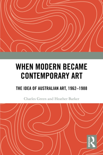 When Modern Became Contemporary Art: The Idea of Australian Art, 1962-1988