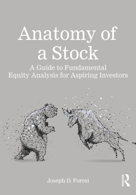 Anatomy of a Stock: A Guide to Fundamental Equity Analysis for Aspiring Investors