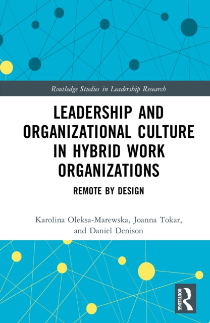 Leadership and Organizational Culture in Hybrid Work Organizations: Remote by Design