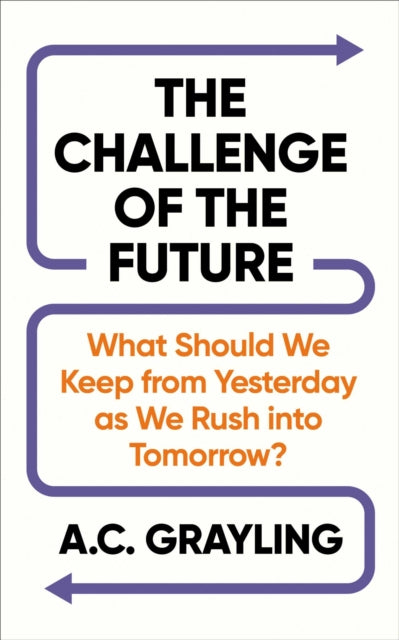 The Challenge of the Future: What Should We Keep from Yesterday as We Rush into Tomorrow?
