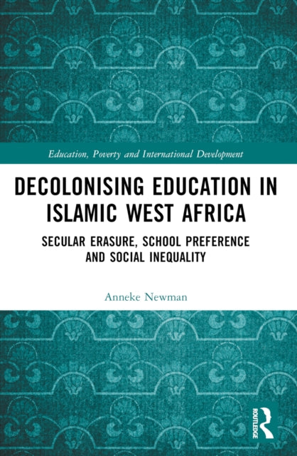 Decolonising Education in Islamic West Africa: Secular Erasure, School Preference and Social Inequality