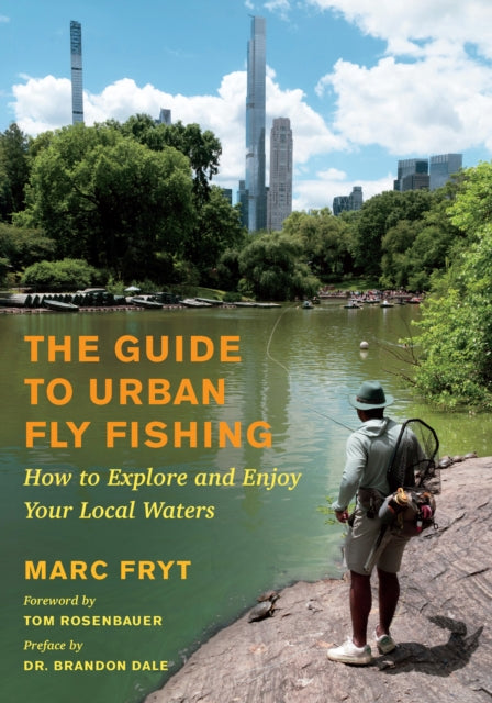 The Guide to Urban Fly Fishing: How to Explore and Enjoy Your Local Waters