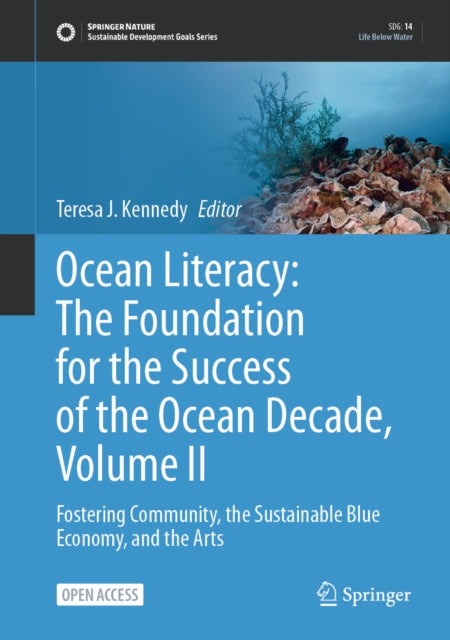 Ocean Literacy: The Foundation for the Success of the Ocean Decade, Volume II: Fostering Community, the Sustainable Blue Economy, and the Arts