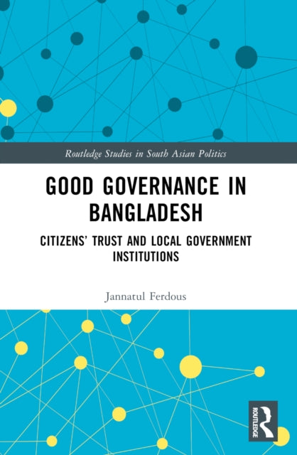 Good Governance in Bangladesh: Citizens’ Trust and Local Government Institutions