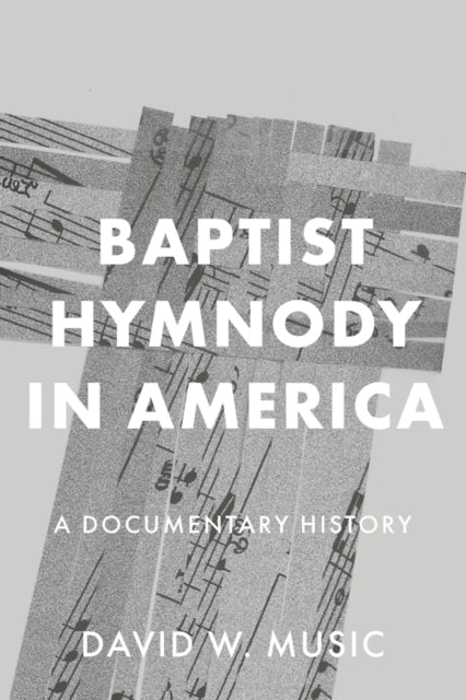 Baptist Hymnody in America: A Documentary History