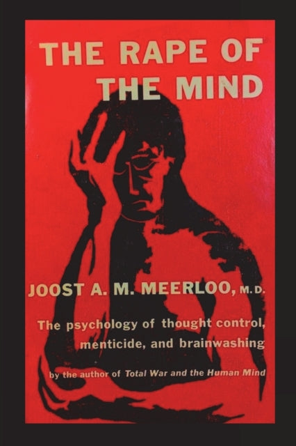 The Rape of the Mind: The Psychology of Thought Control, Menticide, and Brainwashing