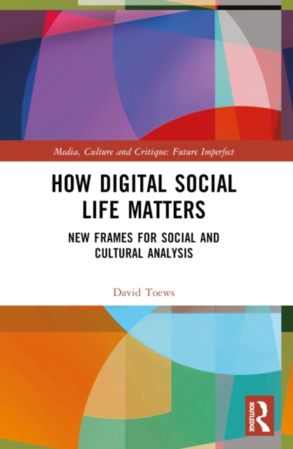 How Digital Social Life Matters: New Frames for Social and Cultural Analysis