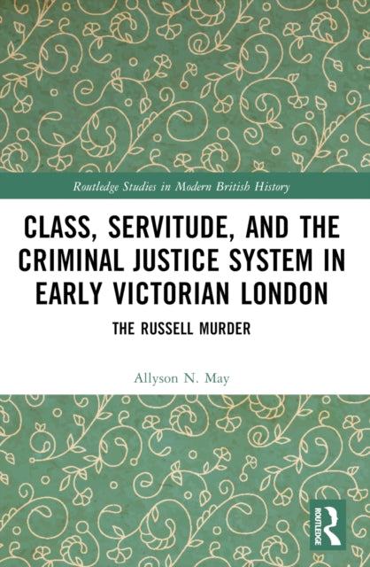 Class, Servitude, and the Criminal Justice System in Early Victorian London: The Russell Murder