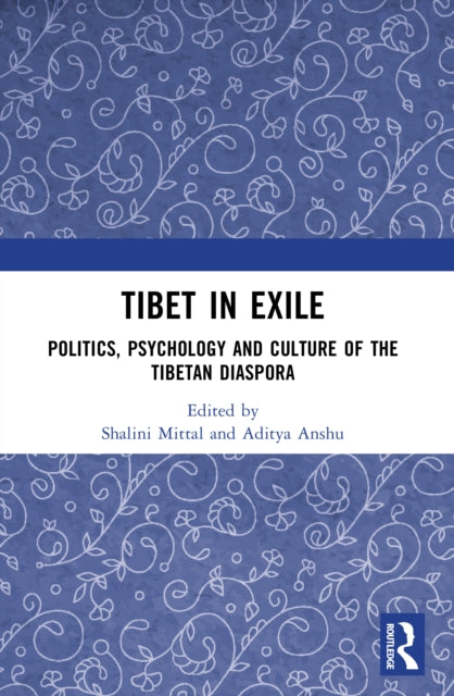 Tibet in Exile: Politics, Psychology and Culture of the Tibetan Diaspora