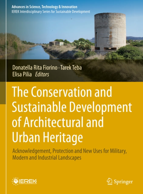 The Conservation and Sustainable Development of Architectural and Urban Heritage: Acknowledgement, Protection and New Uses for Military, Modern and Industrial Landscapes