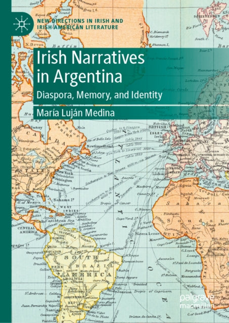 Irish Narratives in Argentina: Diaspora, Memory, and Identity