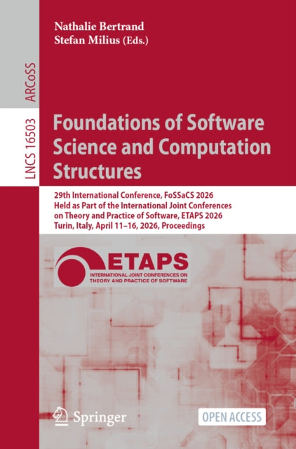 Foundations of Software Science and Computation Structures: 29th International Conference, FoSSaCS 2026, Held as Part of the International Joint Conferences on Theory and Practice of Software, ETAPS 2026, Turin, Italy, April 11–16, 2026, Proceedings