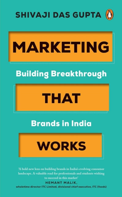 Marketing that Works: Building Breakthrough Brands in India