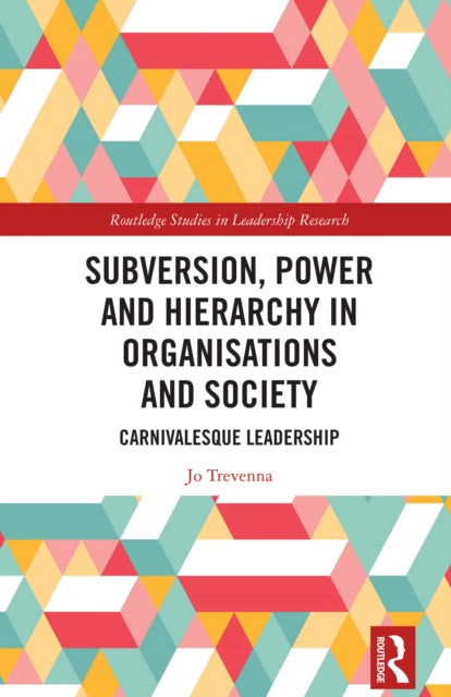 Subversion, Power and Hierarchy in Organisations and Society: Carnivalesque Leadership