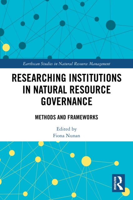 Researching Institutions in Natural Resource Governance: Methods and Frameworks