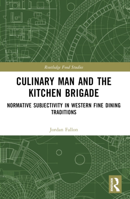 Culinary Man and the Kitchen Brigade: Normative Subjectivity in Western Fine Dining Traditions