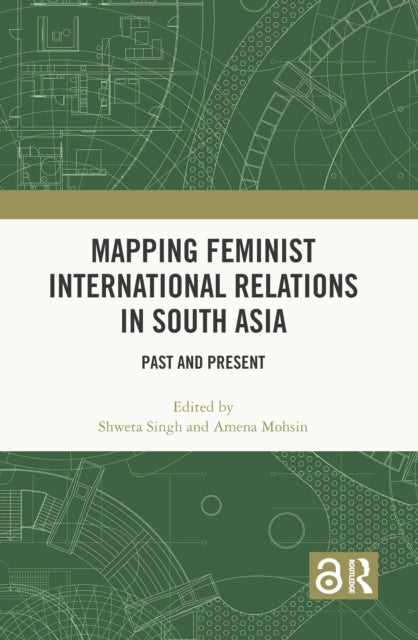 Mapping Feminist International Relations in South Asia: Past and Present