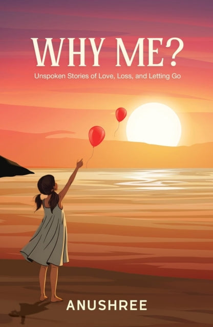Why Me?: Unspoken Stories of Love, Loss, and Letting Go