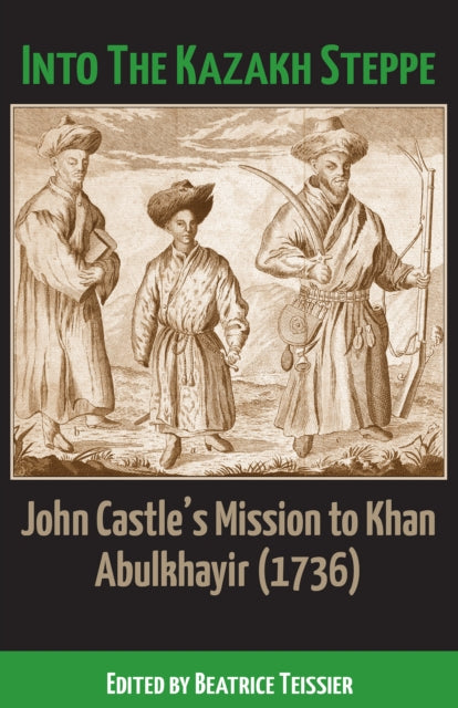 Into the Kazakh Steppe: John Castle's Mission to Khan Abulkhayir (1736)