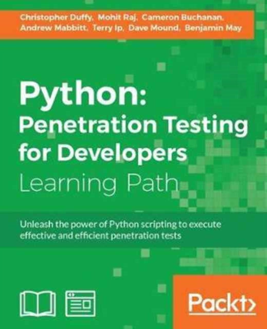 Python: Penetration Testing for Developers: Execute effective tests to identify software vulnerabilities