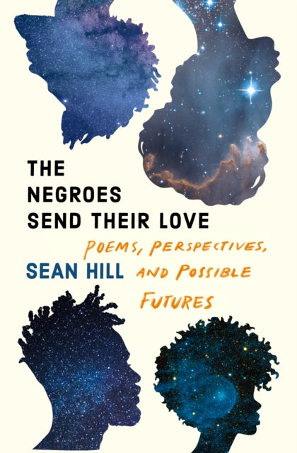 The Negroes Send Their Love: Poems, Perspectives, and Possible Futures