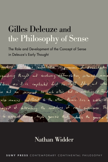 Gilles Deleuze and the Philosophy of Sense: The Role and Development of the Concept of Sense in Deleuze's Early Thought