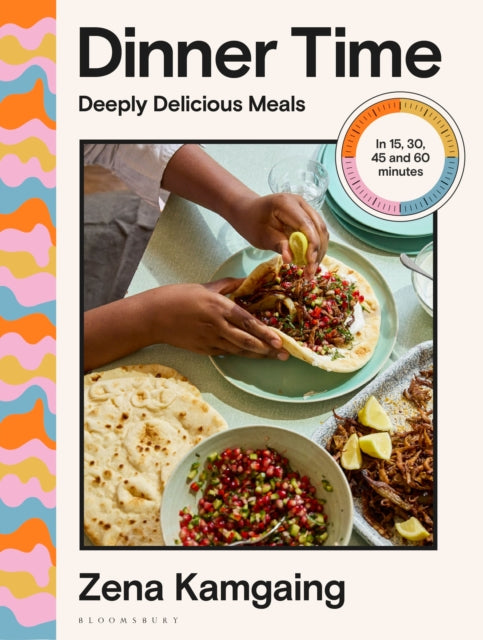Dinner Time: Deeply Delicious Meals in 15, 30, 45 and 60 minutes