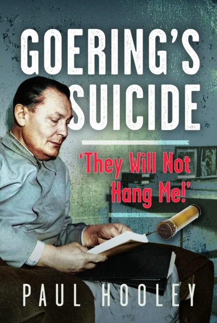 Goering's Suicide: 'They Will Not Hang Me!'
