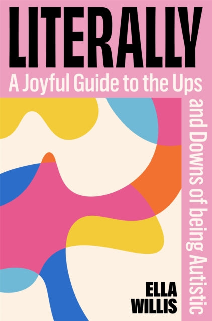Literally: A Joyful Guide to the Ups and Downs of Being Autistic