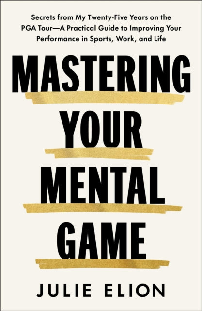 Mastering Your Mental Game: One of the PGA Tour's leading coaches reveals her playbook for elite performance