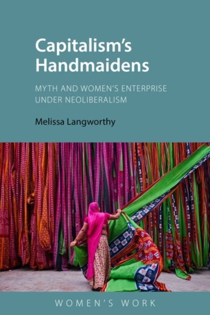 Capitalism's Handmaidens: Myth and Women’s Enterprise Under Neoliberalism