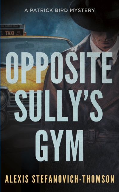 Opposite Sully's Gym: A Patrick Bird Mystery