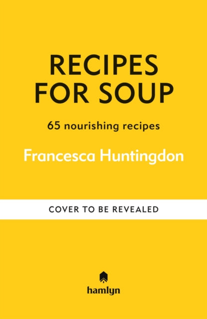 Recipes for Soups: A collection of timeless and trusted recipes