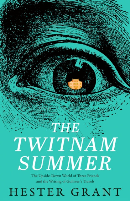The Twitnam Summer: Friendship, Satire and the Writing of Gulliver’s Travels