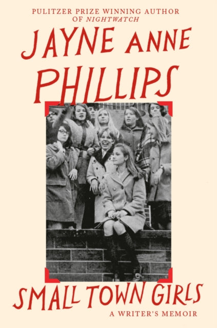 Small Town Girls: A memoir by the Pulitzer Prize-winning author of Night Watch