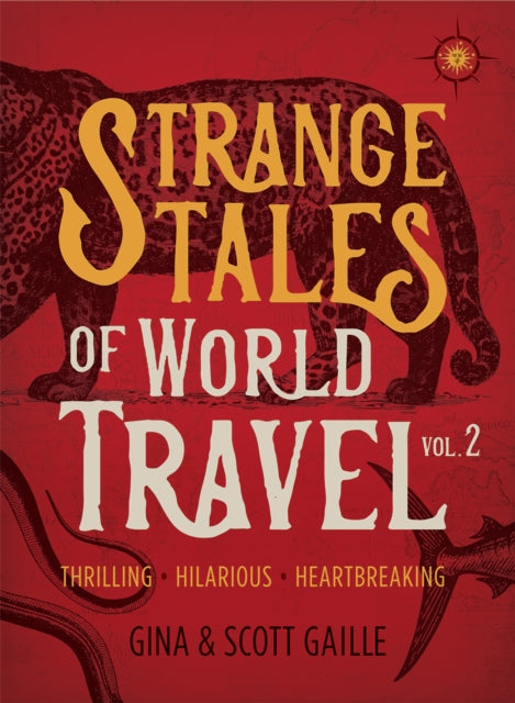 Strange Tales of World Travel, Volume 2: Thrilling, Hilarious, Heartbreaking