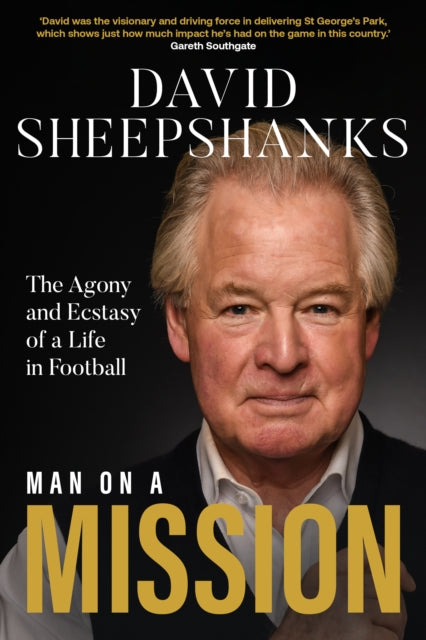 Man on a Mission: The Agony and Ecstasy of a Life in Football