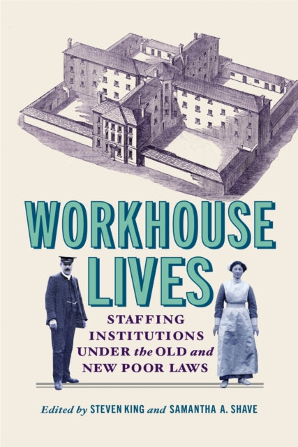 Workhouse Lives: Staffing Institutions Under the Old and New Poor Laws