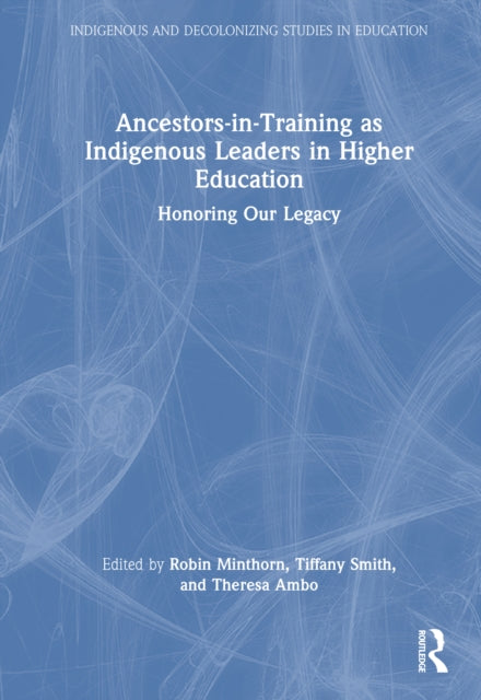 Ancestors-in-Training as Indigenous Leaders in Higher Education: Honoring Our Legacy