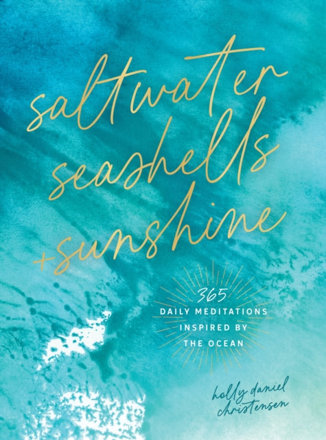 Saltwater, Seashells & Sunshine: 365 Daily Meditations Inspired by the Ocean