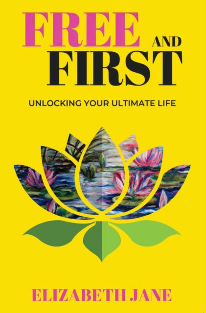 Free and First: Unlocking Your Ultimate Life