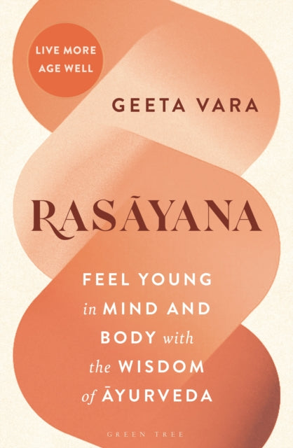 Rasayana: Feel young in mind and body with the wisdom of Ayurveda