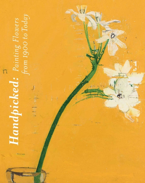 Handpicked: Painting Flowers from 1900 to Today